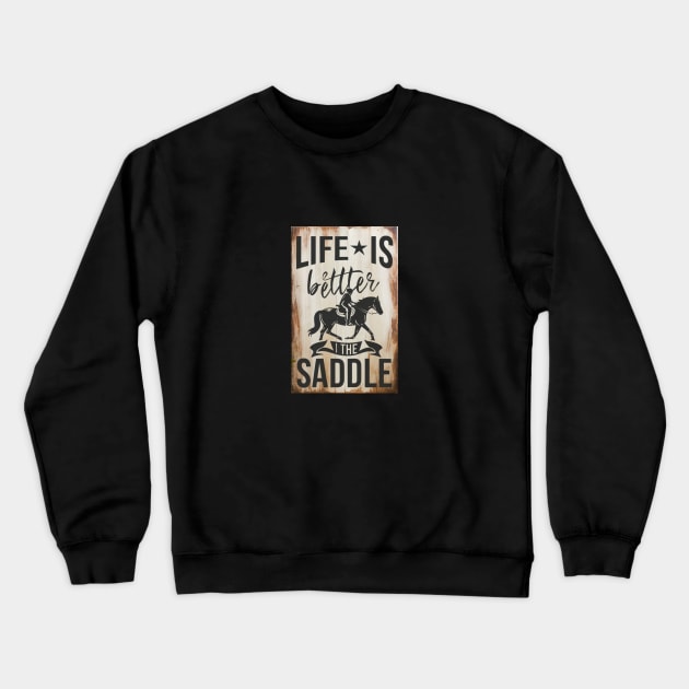 Life Is Better In The Saddle Horseback Riding Training Crewneck Sweatshirt by Positive Designer